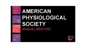 AMERICAN PHYSIOLOGICAL SOCIETY ANNUAL MEETING The Hidden Job