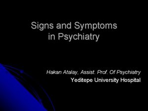 Signs and Symptoms in Psychiatry Hakan Atalay Assist