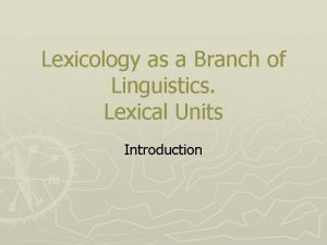 Lexicology as a Branch of Linguistics Lexical Units