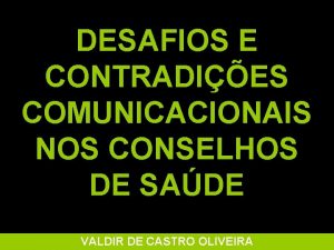 DESAFIOS E CONTRADIES COMUNICACIONAIS NOS CONSELHOS DE SADE