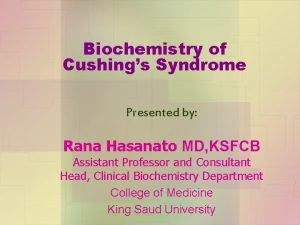 Biochemistry of Cushings Syndrome Presented by Rana Hasanato