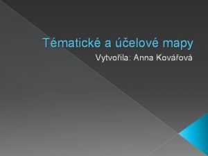 Tmatick a elov mapy Vytvoila Anna Kovov Tmatick
