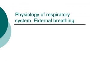 Physiology of respiratory system External breathing General functions