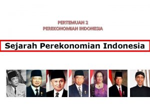 PERTEMUAN 2 PEREKONOMIAN INDONESIA Sejarah Perekonomian Indonesia Masa