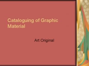 Cataloguing of Graphic Material Art Original Definition of