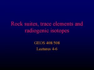 Rock suites trace elements and radiogenic isotopes GEOS