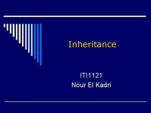 Inheritance ITI 1121 Nour El Kadri OOP o