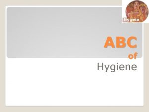 ABC of Hygiene Why is good hygiene important