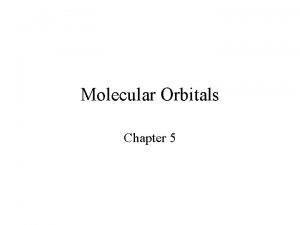 Molecular Orbitals Chapter 5 Molecular Orbital Theory Molecular