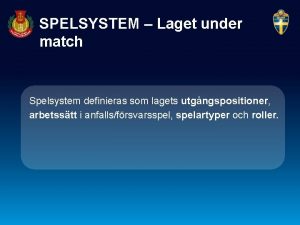 SPELSYSTEM Laget under match Spelsystem definieras som lagets