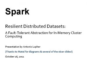 Spark Resilient Distributed Datasets A FaultTolerant Abstraction for