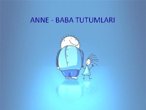 ANNE BABA TUTUMLARI Siz gl fidan yetitiren her