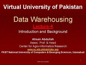 Virtual University of Pakistan Data Warehousing Lecture4 Introduction