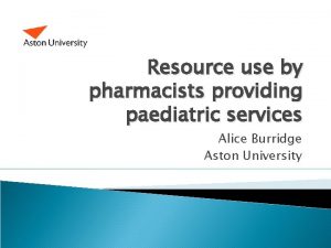 Resource use by pharmacists providing paediatric services Alice