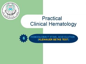 Practical Clinical Hematology 6 HEMOGLOBIN F STAIN ACID