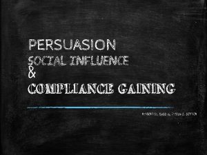 PERSUASION SOCIAL INFLUENCE COMPLIANCE GAINING Robert H Gass