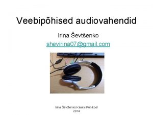 Veebiphised audiovahendid Irina evtenko shevirina 07gmail com Irina