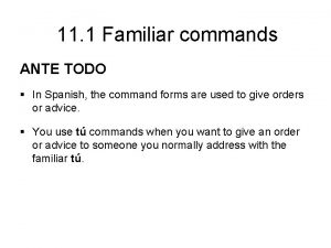 11 1 Familiar commands ANTE TODO In Spanish