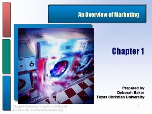 An Overview of Marketing Chapter 1 Prepared by