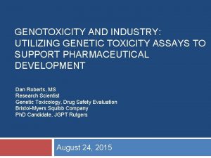 GENOTOXICITY AND INDUSTRY UTILIZING GENETIC TOXICITY ASSAYS TO