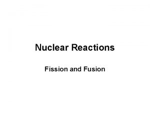 Nuclear Reactions Fission and Fusion artificial induced transmutation
