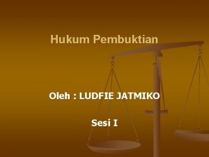 Hukum Pembuktian Oleh LUDFIE JATMIKO Sesi I Hukum
