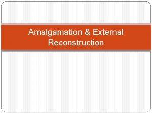 External reconstruction and amalgamation