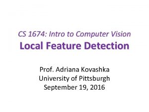 CS 1674 Intro to Computer Vision Local Feature