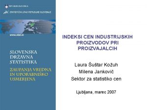 INDEKSI CEN INDUSTRIJSKIH PROIZVODOV PRI PROIZVAJALCIH Laura utar