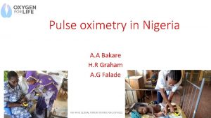 Pulse oximetry in Nigeria A A Bakare H