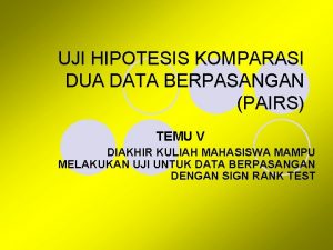 UJI HIPOTESIS KOMPARASI DUA DATA BERPASANGAN PAIRS TEMU