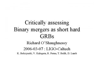 Critically assessing Binary mergers as short hard GRBs