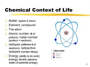 Chemical Context of Life z z Matter space