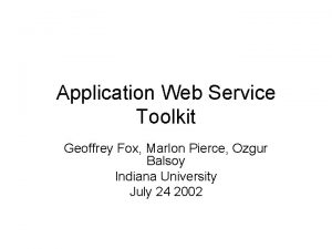 Application Web Service Toolkit Geoffrey Fox Marlon Pierce