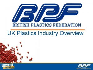 UK Plastics Industry Overview The Plastics Industry in