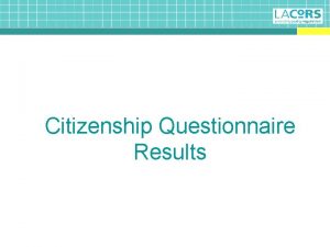 Citizenship Questionnaire Results Amazing Response 1500 questionnaires returned