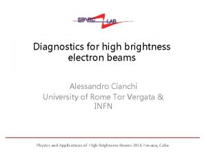 Diagnostics for high brightness electron beams Alessandro Cianchi