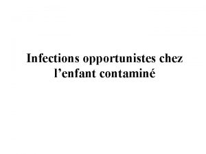 Infections opportunistes chez lenfant contamin Infections pulmonaires Pneumocystose