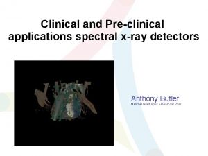 Clinical and Preclinical applications spectral xray detectors Anthony