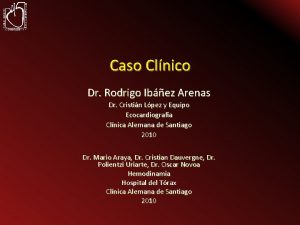 Caso Clnico Dr Rodrigo Ibez Arenas Dr Cristin