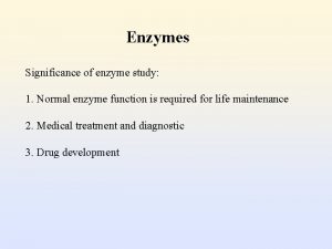 Enzymes Significance of enzyme study 1 Normal enzyme