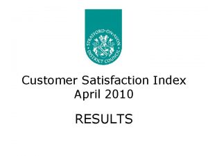 Customer Satisfaction Index April 2010 RESULTS Introduction This