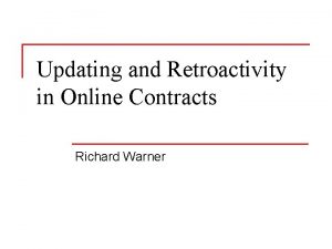 Updating and Retroactivity in Online Contracts Richard Warner