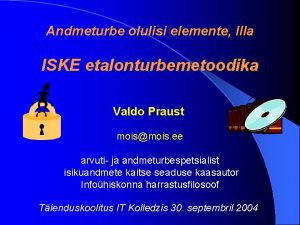 Andmeturbe olulisi elemente IIIa ISKE etalonturbemetoodika Valdo Praust