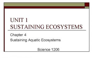 UNIT 1 SUSTAINING ECOSYSTEMS Chapter 4 Sustaining Aquatic
