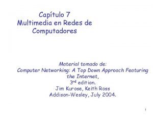 Captulo 7 Multimedia en Redes de Computadores Material
