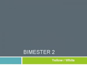 BIMESTER 2 Yellow White MODIFIERS WEAKER A BIT
