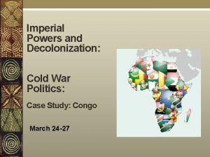 Imperial Powers and Decolonization Cold War Politics Case