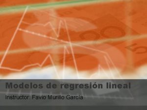 Modelos de regresin lineal Instructor Favio Murillo Garca