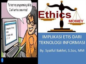 IMPLIKASI ETIS DARI TEKNOLOGI INFORMASI By Syaiful Bakhri